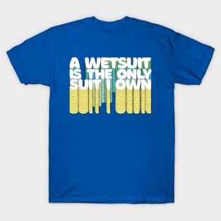 A Wetsuit Is The Only Suit I Own /// Humorous Scuba Diver Design T-Shirt